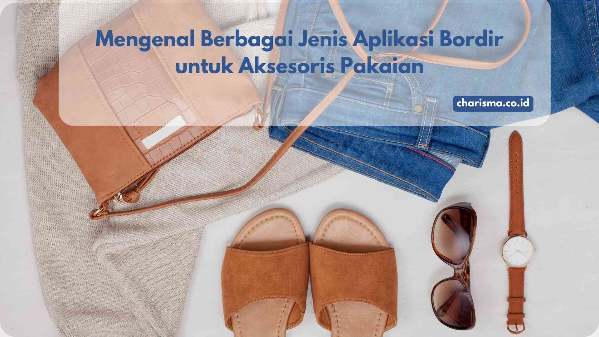 mengenal jenis aplikasi bordir untuk aksesoris pakaian